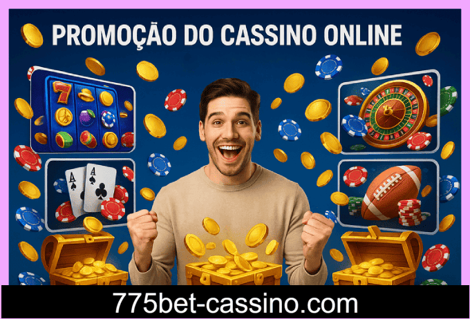 Bônus e recompensas exclusivas do Cassino 775BET